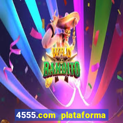 4555.com plataforma de jogos